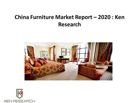 China Furniture Market Report – 2020 : Ken Research.
