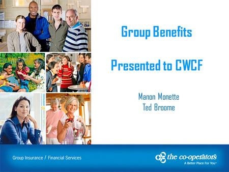 / Group Benefits Presented to CWCF Manon Monette Ted Broome.