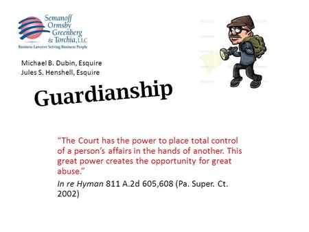 Guardianship “The Court has the power to place total control of a person’s affairs in the hands of another. This great power creates the opportunity for.