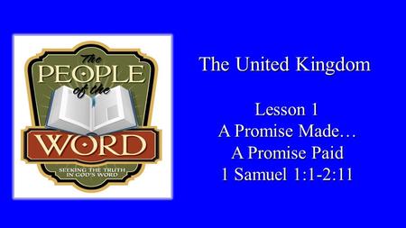 The United Kingdom Lesson 1 A Promise Made… A Promise Paid 1 Samuel 1:1-2:11.