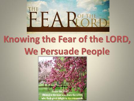 Knowing the Fear of the LORD, We Persuade People.
