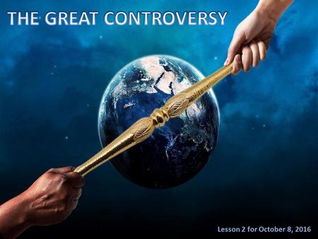 Lesson 2 for October 8,  The Great Controversy.  The Controversy starts.  The Controversy on Earth.  The Controversy in Job’s story.  A piece.