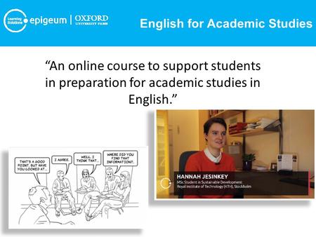 “An online course to support students in preparation for academic studies in English.” English for Academic Studies.