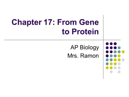 Chapter 17: From Gene to Protein AP Biology Mrs. Ramon.