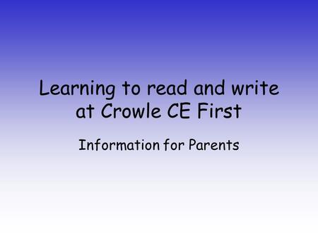Learning to read and write at Crowle CE First Information for Parents.