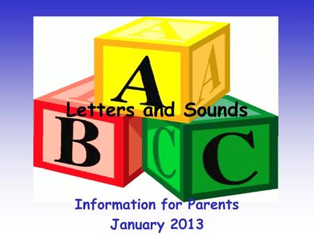 Letters and Sounds Information for Parents January 2013.