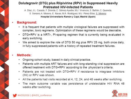 #AIDS2016 Dolutegravir (DTG) plus Rilpivirine (RPV) in Suppressed Heavily Pretreated HIV-Infected Patients A. Díaz, J.L. Casado, F.