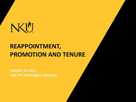 REAPPOINTMENT, PROMOTION AND TENURE AUGUST 26, 2016 SUE OTT ROWLANDS, PROVOST.
