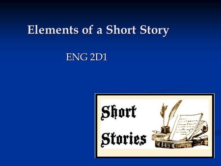 Elements of a Short Story ENG 2D1. What is a Short Story? A short story is a piece of prose fiction, usually under 10, 000 words, which can be read in.
