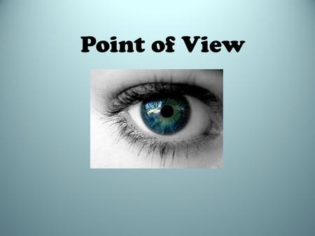 Point of View. Seeing and Speaking When you've got an idea for a story -- a few characters, a setting, and a conflict, you have to figure out who is going.