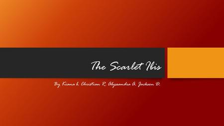 The Scarlet Ibis By Kiana b. Christian R. Alyssandra A. Jackson D.