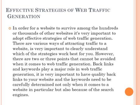 E FFECTIVE S TRATEGIES OF W EB T RAFFIC G ENERATION In order for a website to survive among the hundreds or thousands of other websites it's very important.
