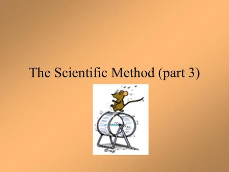 The Scientific Method (part 3) Collecting and Organizing Data As you work on your experiment, you are making observations that will become your experimental.