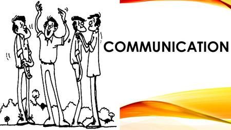 COMMUNICATION. COMMUNICATION IS... Verbal (content) Vocal (How it is said) Visual (What is seen) 2.