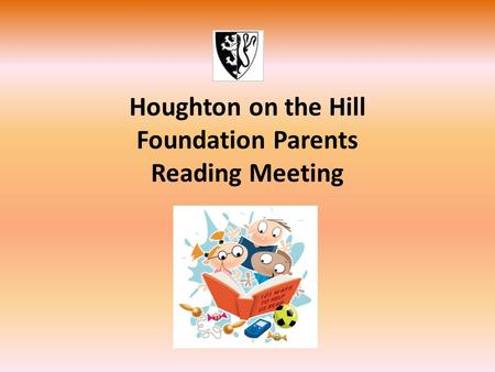 Houghton on the Hill Foundation Parents Reading Meeting.
