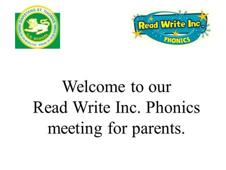 Welcome to our Read Write Inc. Phonics meeting for parents.
