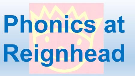 . Phonics at Reignhead. What is Phonics? A method of teaching children to read and write. It is the link between letters and the sounds they make. It.