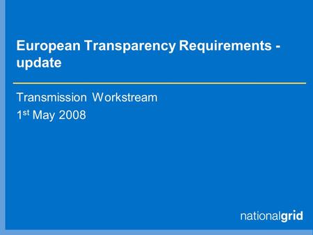 European Transparency Requirements - update Transmission Workstream 1 st May 2008.