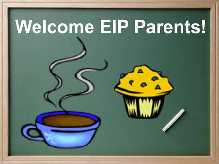 Welcome EIP Parents!. What is EIP? The Early Intervention Program is designed to serve students who are at risk of not reaching or maintaining academic.