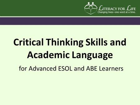 Critical Thinking Skills and Academic Language for Advanced ESOL and ABE Learners.