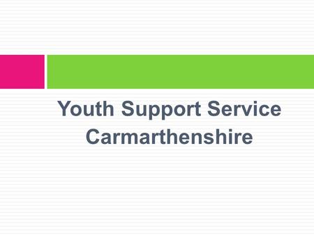 Youth Support Service Carmarthenshire. ‘ By the time a young offender stands before a youth magistrate we may be ten years too late in addressing some.