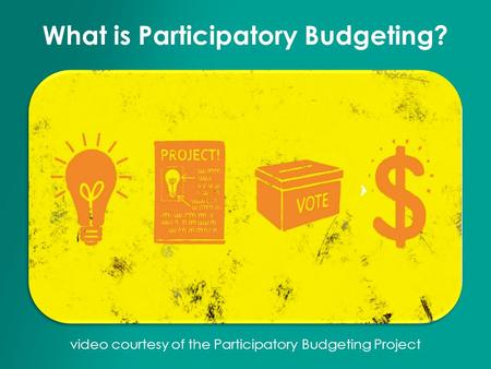 What is Participatory Budgeting? video courtesy of the Participatory Budgeting Project.