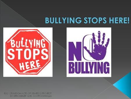 * We are here today to give all of you a presentation on anti- bullying! So pay close attention please!