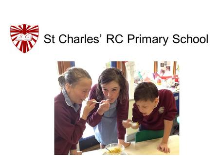 St Charles’ RC Primary School. School mission Mission statement At St Charles’ we… Enjoy an education for all centred on the Gospels and the teaching.