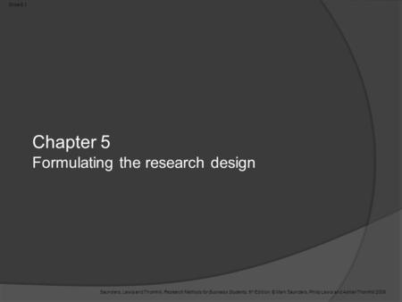 Slide 5.1 Saunders, Lewis and Thornhill, Research Methods for Business Students, 5 th Edition, © Mark Saunders, Philip Lewis and Adrian Thornhill 2009.