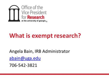What is exempt research? Angela Bain, IRB Administrator