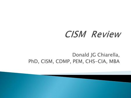 Donald JG Chiarella, PhD, CISM, CDMP, PEM, CHS-CIA, MBA.