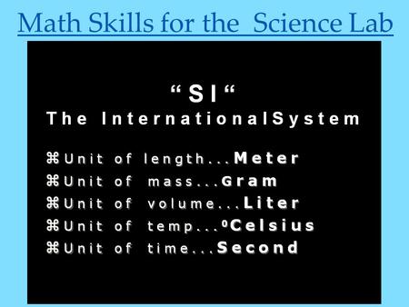 Math Skills for the Science Lab. Distance: Length, Width, & Height Are measures of distance between two points. –Length is the (longest) distance from.