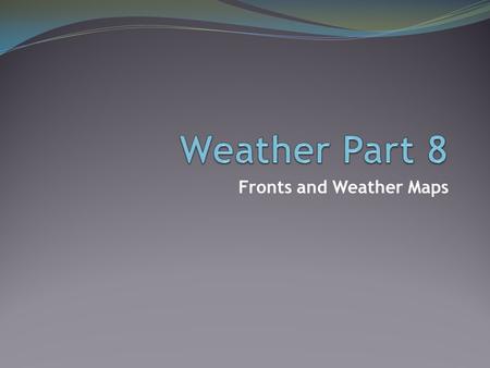 Fronts and Weather Maps. Consider This: Uneven heating of the Earth and Earth’s rotation (Coriolis) help create: Winds Jet Stream Currents All are connected.
