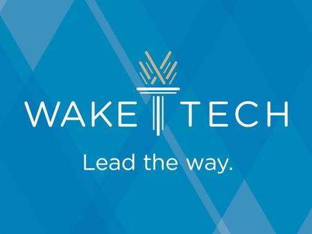 Wake Technical Community College “Wake Tech” Largest community college in NC 70,000+ students a year attending.
