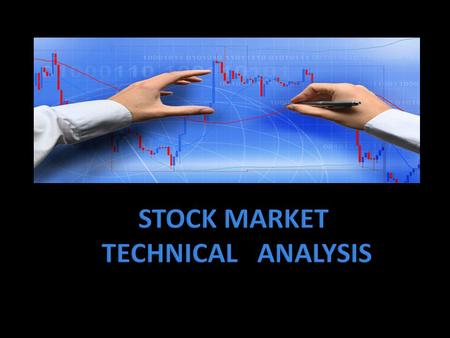  Analysis of statistics generated by market activity such as past price and volume to come up with reasonable outcome in future using charts as a primary.