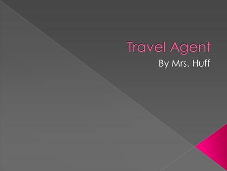 Travel Agent By Mrs. Huff. Math skills needed  To be a successful Travel Agent, I am going to need the following skills: › Fractions Decimals Percent.