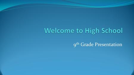 9 th Grade Presentation. 9 TH GRADE MATTERS! Important Terminology Credit - earned upon completing & passing a course GPA - Grade Point Average: all.