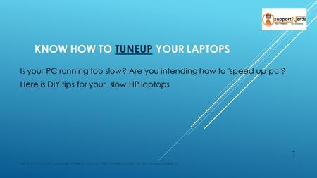 KNOW HOW TO ‪‎ TUNEUP ‬ YOUR LAPTOPS ‪‎ TUNEUP ‬ Is your PC running too slow? Are you intending how to 'speed up pc'? Here is DIY tips for your slow HP.