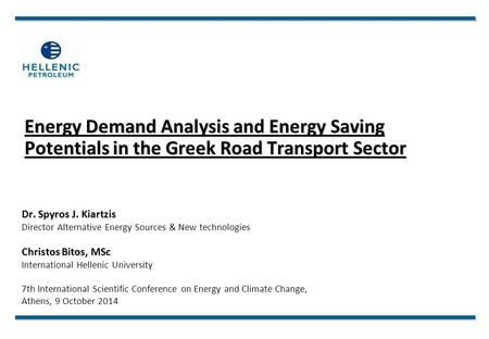 Energy Demand Analysis and Energy Saving Potentials in the Greek Road Transport Sector Dr. Spyros J. Kiartzis Director Alternative Energy Sources & New.