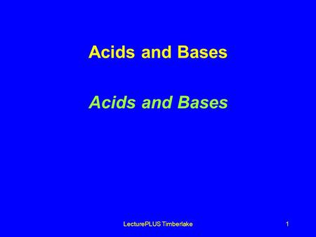 LecturePLUS Timberlake1 Acids and Bases. LecturePLUS Timberlake2 Acids and Bases Acids produce H + in aqueous solutions water HCl H + (aq) + Cl - (aq)