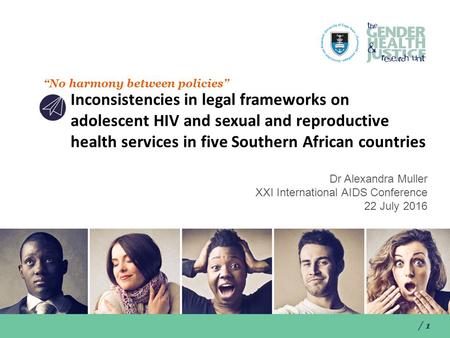 / 1 “No harmony between policies” Inconsistencies in legal frameworks on adolescent HIV and sexual and reproductive health services in five Southern African.