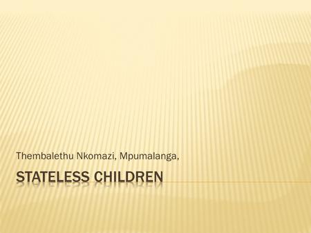 Thembalethu Nkomazi, Mpumalanga,. Marginalization of children by society due to lack of legal documents.