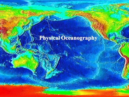 The Ocean Basins Physical Oceanography. Plate Tectonics Results in Sea Floor Features.