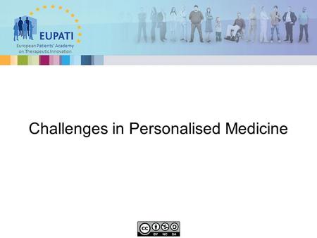 European Patients’ Academy on Therapeutic Innovation Challenges in Personalised Medicine.