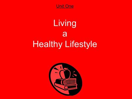 Unit One Living a Healthy Lifestyle. Health A combination of physical, mental/emotional, and social well-being Wellness An overall state of well-being,