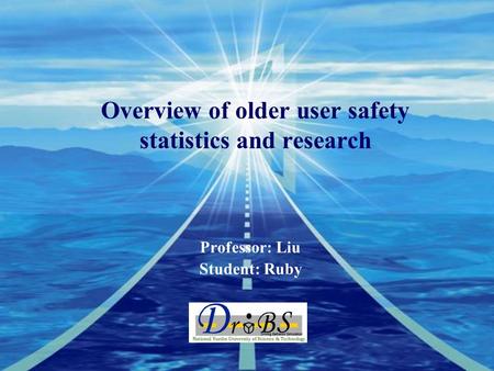 Company LOGO Overview of older user safety statistics and research Professor: Liu Student: Ruby.