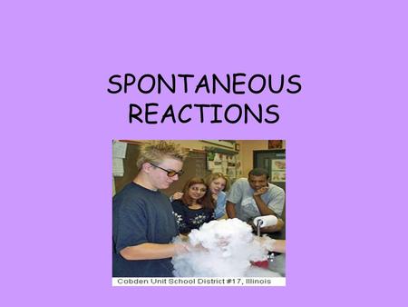 SPONTANEOUS REACTIONS. Spontaneity 1 st Law of Thermodynamics- energy of the universe is ________. Spontaneous Rxns occur without any outside intervention.