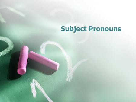 Subject Pronouns. In order to use verbs, you will need to learn about subject pronouns. A subject pronoun replaces the name or title of a person or thing.