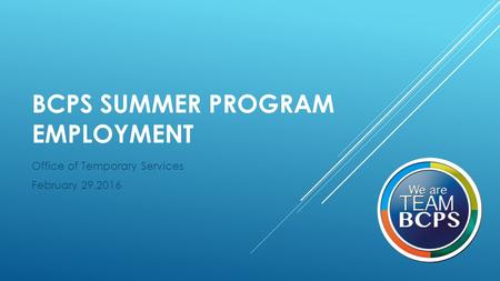 BCPS SUMMER PROGRAM EMPLOYMENT Office of Temporary Services February 29,2016.