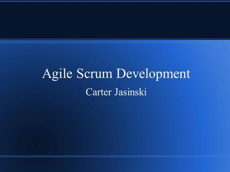 Agile Scrum Development Carter Jasinski. Outline ● Introduction ● Roles ● Artifacts ● Sprints ● Uses.